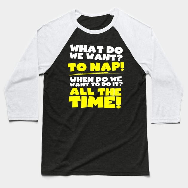 What do we want? To nap! When? All the time! Baseball T-Shirt by A Magical Mess